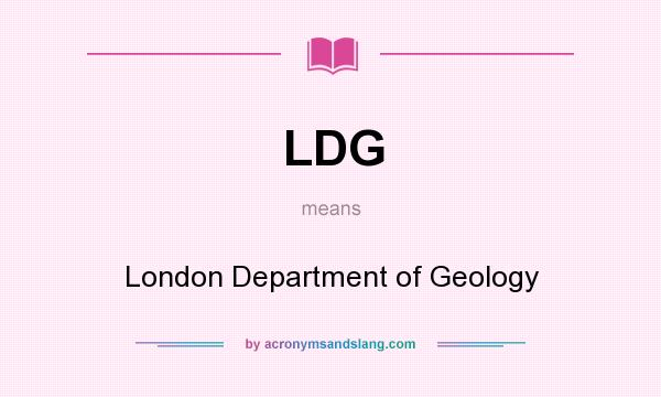 What does LDG mean? It stands for London Department of Geology
