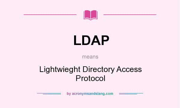 What does LDAP mean? It stands for Lightwieght Directory Access Protocol