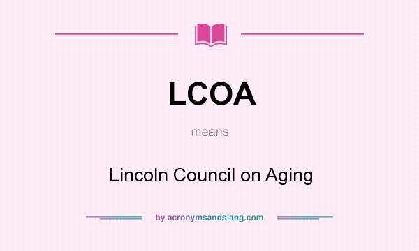 What does LCOA mean? It stands for Lincoln Council on Aging