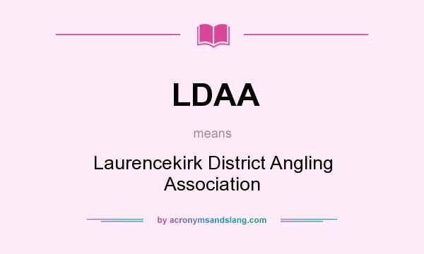 What does LDAA mean? It stands for Laurencekirk District Angling Association