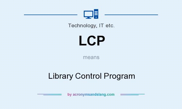 What does LCP mean? It stands for Library Control Program