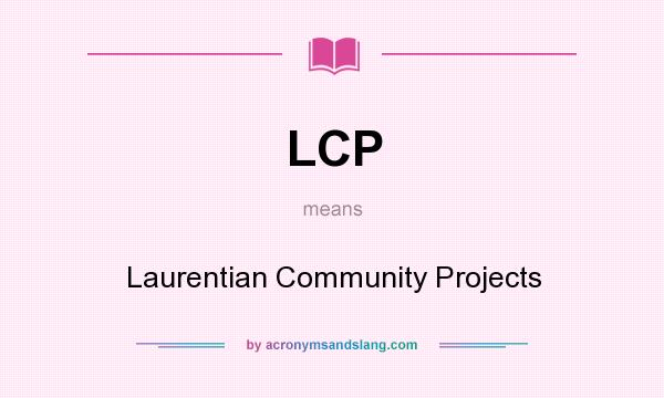 What does LCP mean? It stands for Laurentian Community Projects