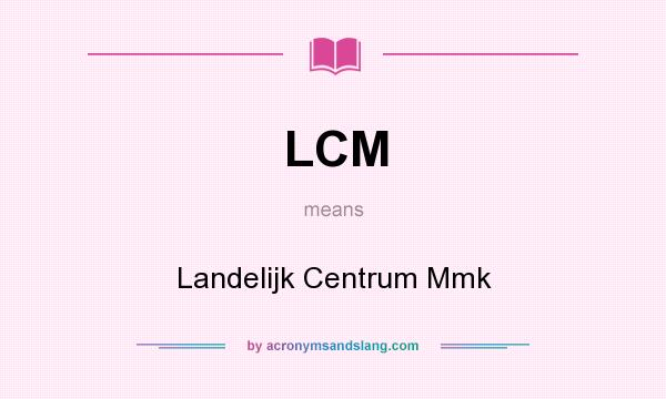 What does LCM mean? It stands for Landelijk Centrum Mmk