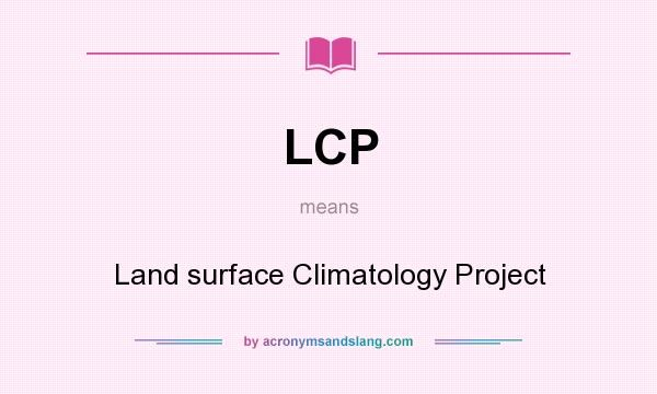 What does LCP mean? It stands for Land surface Climatology Project
