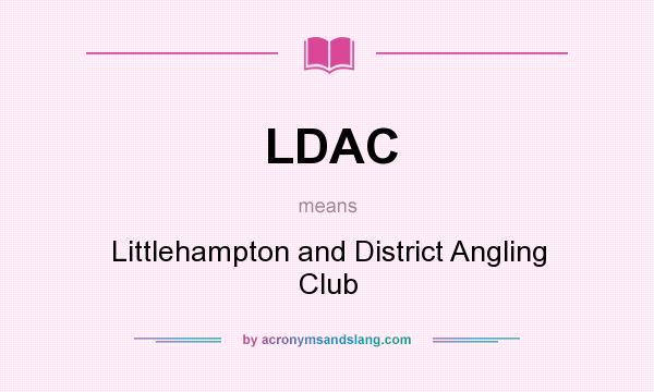 What does LDAC mean? It stands for Littlehampton and District Angling Club