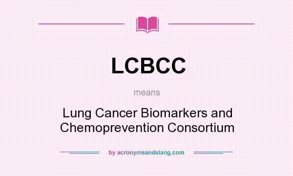 What does LCBCC mean? It stands for Lung Cancer Biomarkers and Chemoprevention Consortium