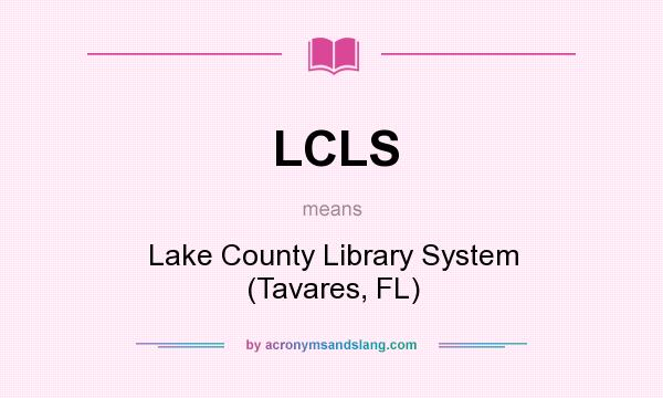 What does LCLS mean? It stands for Lake County Library System (Tavares, FL)