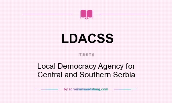 What does LDACSS mean? It stands for Local Democracy Agency for Central and Southern Serbia
