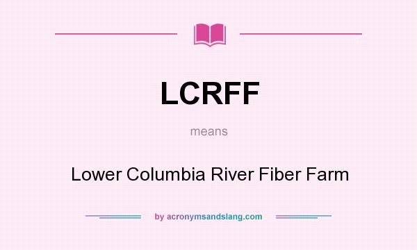 What does LCRFF mean? It stands for Lower Columbia River Fiber Farm
