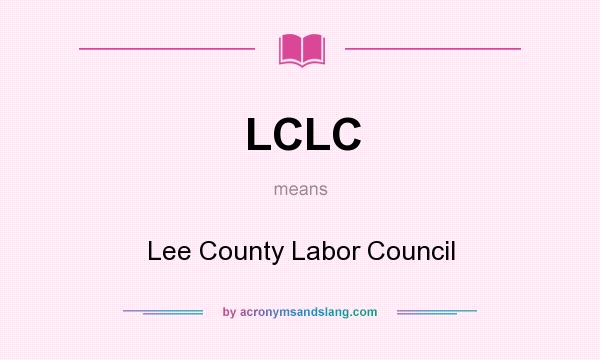 What does LCLC mean? It stands for Lee County Labor Council