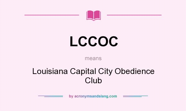 What does LCCOC mean? It stands for Louisiana Capital City Obedience Club