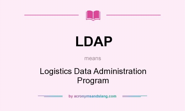What does LDAP mean? It stands for Logistics Data Administration Program