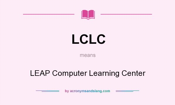 What does LCLC mean? It stands for LEAP Computer Learning Center