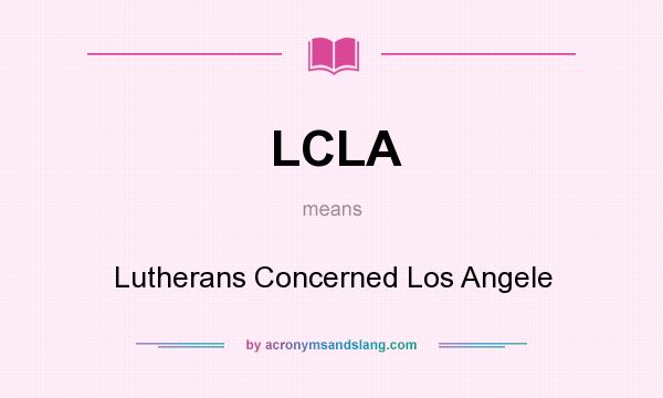 What does LCLA mean? It stands for Lutherans Concerned Los Angele