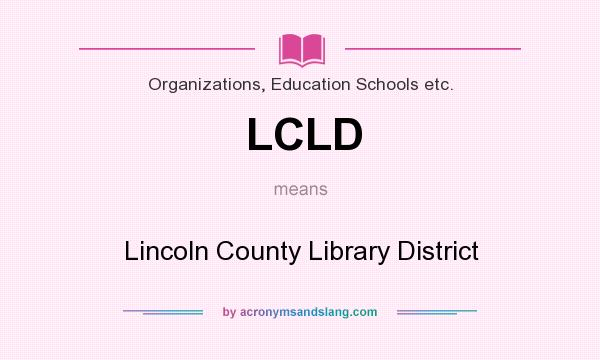 What does LCLD mean? It stands for Lincoln County Library District