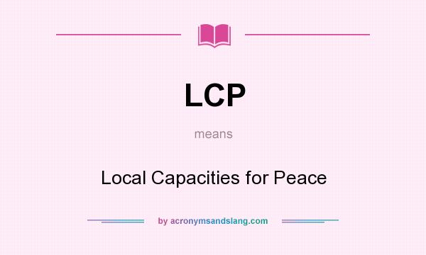 What does LCP mean? It stands for Local Capacities for Peace
