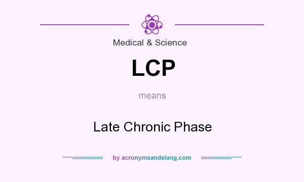 What does LCP mean? It stands for Late Chronic Phase