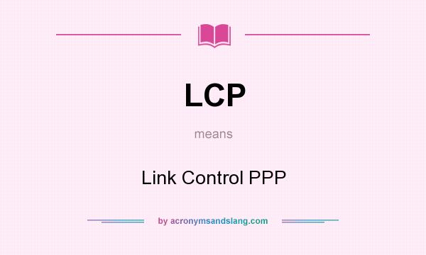 What does LCP mean? It stands for Link Control PPP