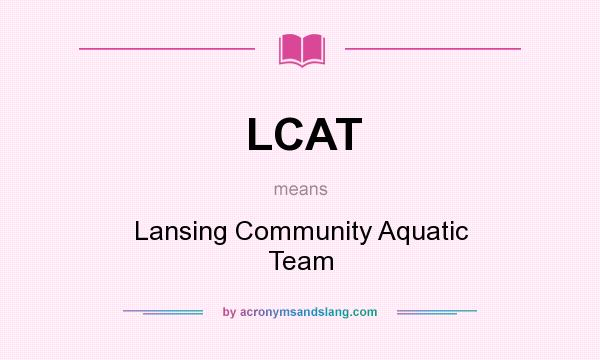 What does LCAT mean? It stands for Lansing Community Aquatic Team