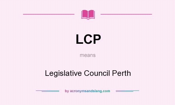 What does LCP mean? It stands for Legislative Council Perth