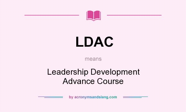 What does LDAC mean? It stands for Leadership Development Advance Course
