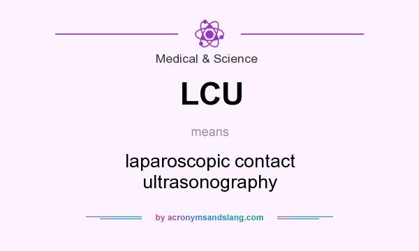 What does LCU mean? It stands for laparoscopic contact ultrasonography