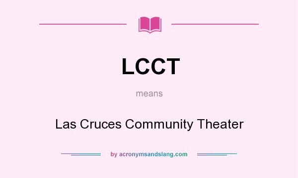 What does LCCT mean? It stands for Las Cruces Community Theater