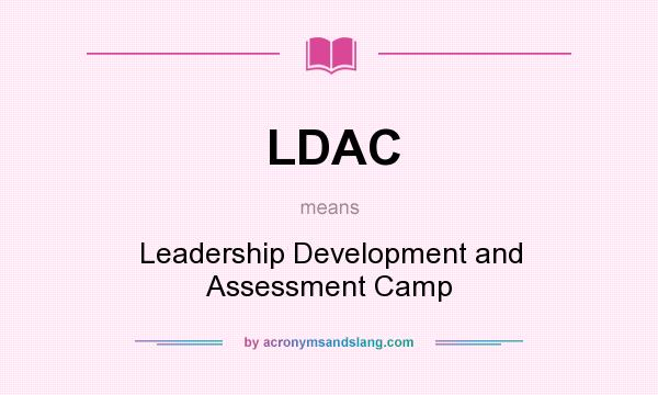 What does LDAC mean? It stands for Leadership Development and Assessment Camp