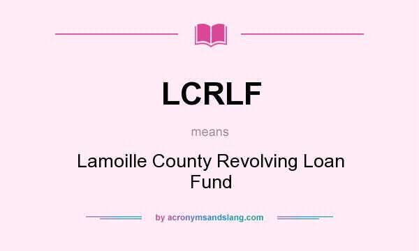 What does LCRLF mean? It stands for Lamoille County Revolving Loan Fund
