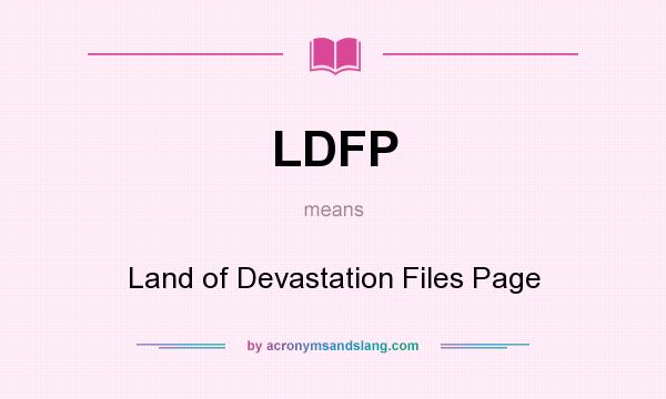 What does LDFP mean? It stands for Land of Devastation Files Page