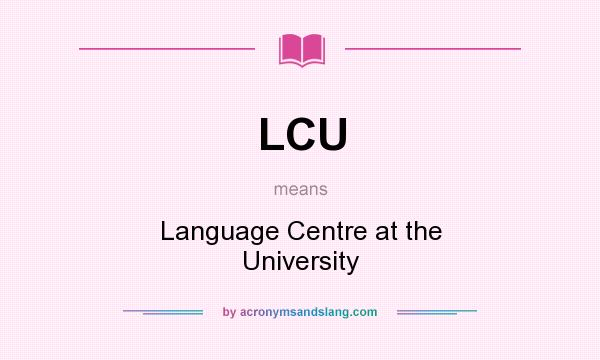What does LCU mean? It stands for Language Centre at the University