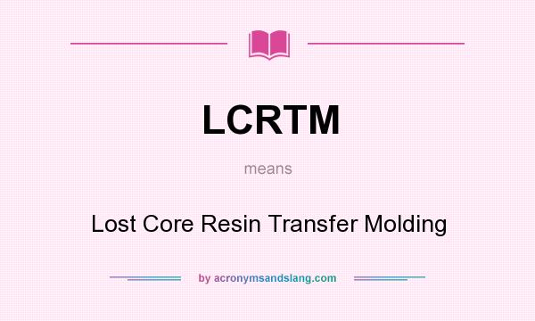 What does LCRTM mean? It stands for Lost Core Resin Transfer Molding