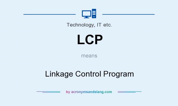 What does LCP mean? It stands for Linkage Control Program