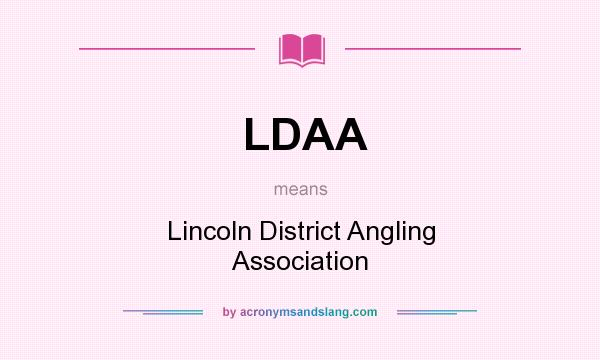 What does LDAA mean? It stands for Lincoln District Angling Association