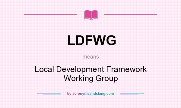 What does LDFWG mean? It stands for Local Development Framework Working Group