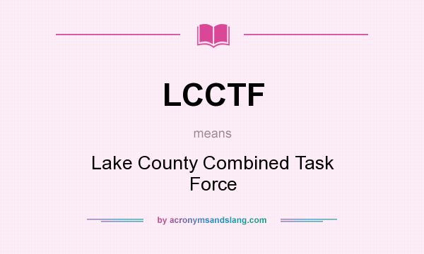 What does LCCTF mean? It stands for Lake County Combined Task Force