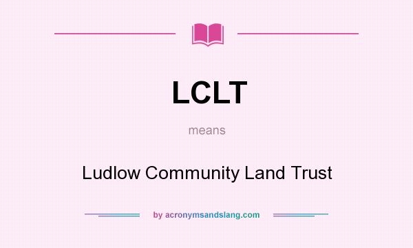 What does LCLT mean? It stands for Ludlow Community Land Trust
