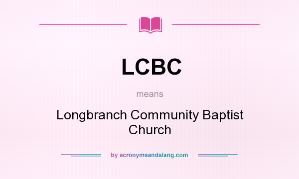 What does LCBC mean? It stands for Longbranch Community Baptist Church