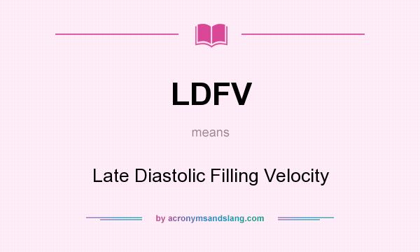 What does LDFV mean? It stands for Late Diastolic Filling Velocity
