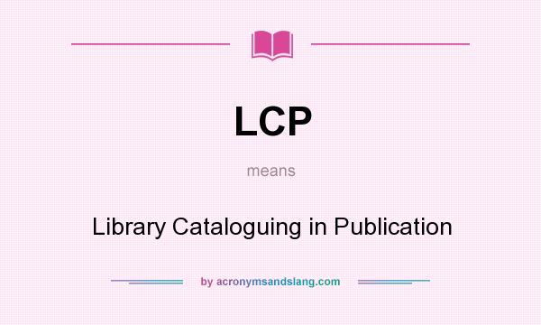 What does LCP mean? It stands for Library Cataloguing in Publication