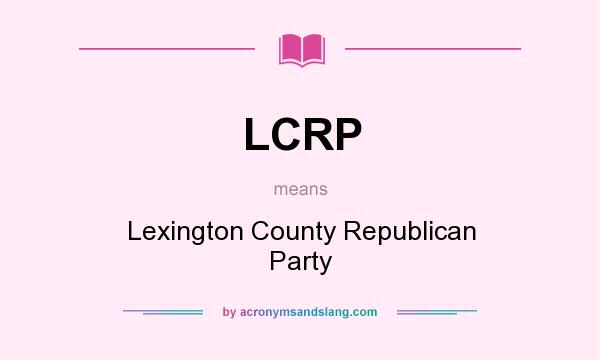 What does LCRP mean? It stands for Lexington County Republican Party