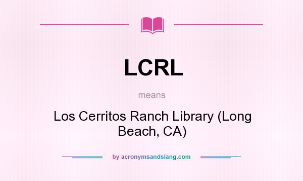 What does LCRL mean? It stands for Los Cerritos Ranch Library (Long Beach, CA)