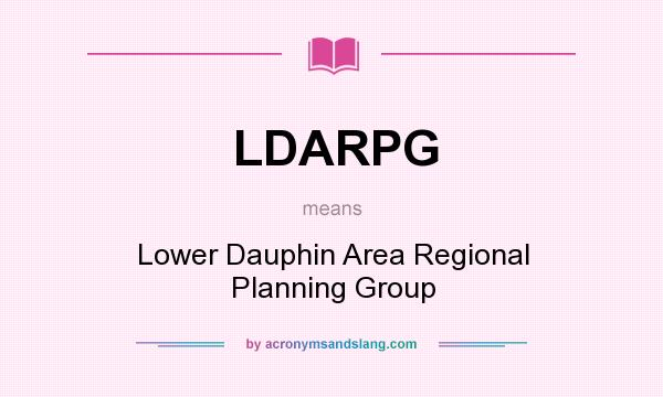 What does LDARPG mean? It stands for Lower Dauphin Area Regional Planning Group