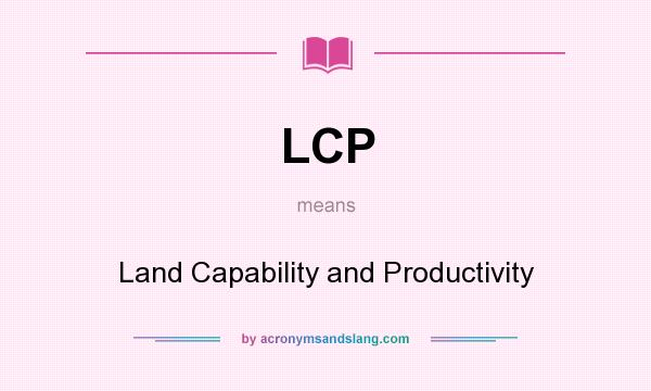 What does LCP mean? It stands for Land Capability and Productivity