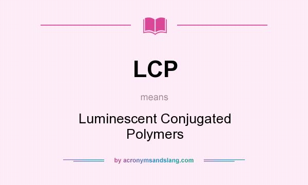What does LCP mean? It stands for Luminescent Conjugated Polymers
