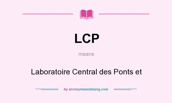 What does LCP mean? It stands for Laboratoire Central des Ponts et