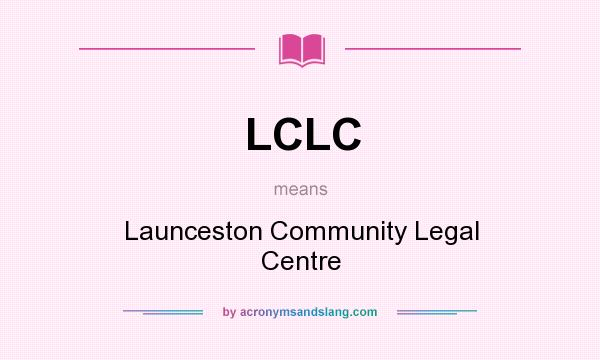 What does LCLC mean? It stands for Launceston Community Legal Centre