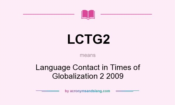 What does LCTG2 mean? It stands for Language Contact in Times of Globalization 2 2009