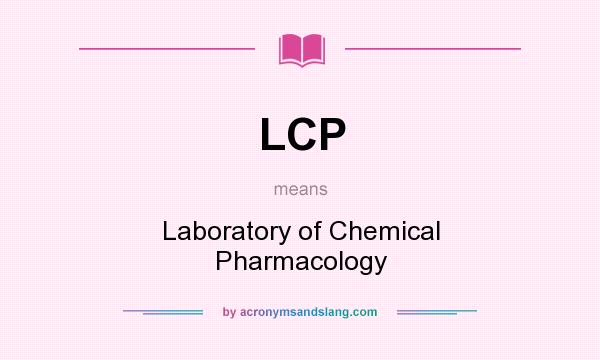 What does LCP mean? It stands for Laboratory of Chemical Pharmacology