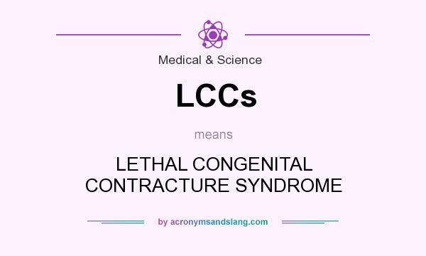 What does LCCs mean? It stands for LETHAL CONGENITAL CONTRACTURE SYNDROME